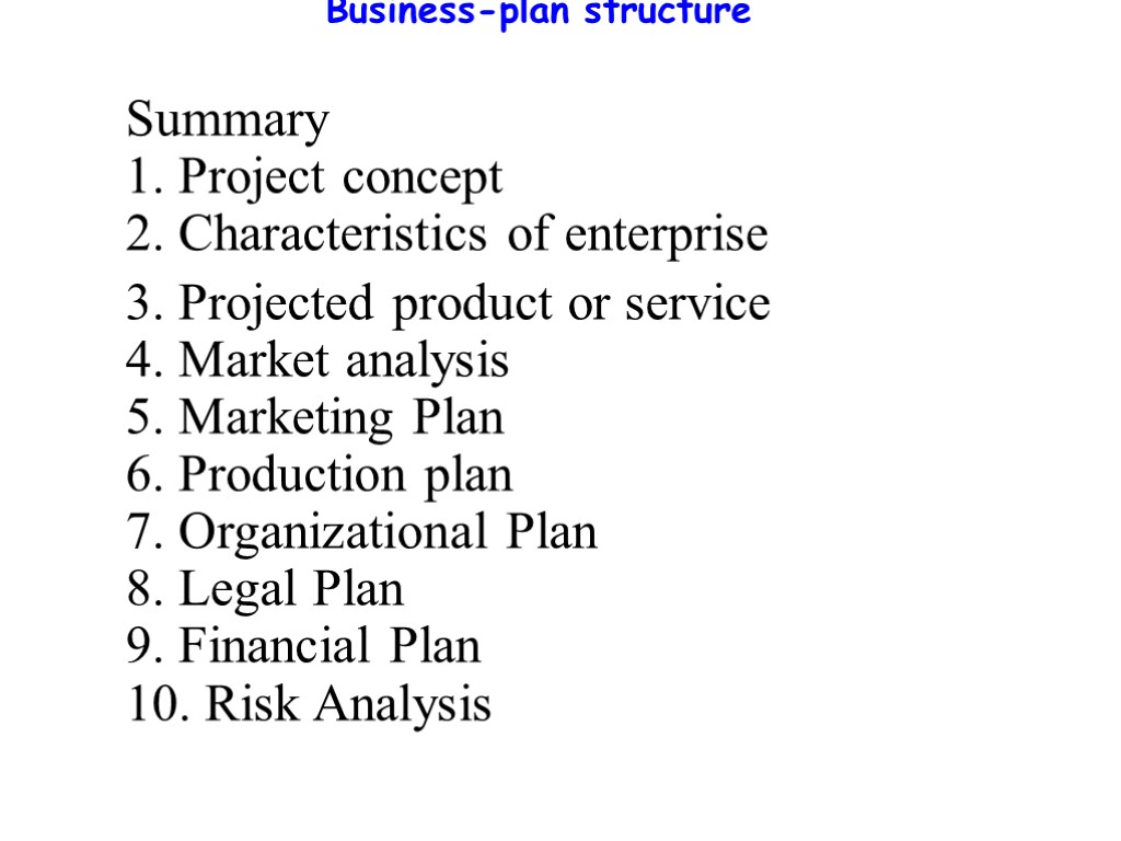 Business-plan structure Summary 1. Project concept 2. Characteristics of enterprise 3. Projected product or